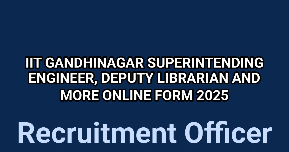 IIT Gandhinagar Superintending Engineer, Deputy Librarian and More Online Form 2025 1 tmpd9rtkacf