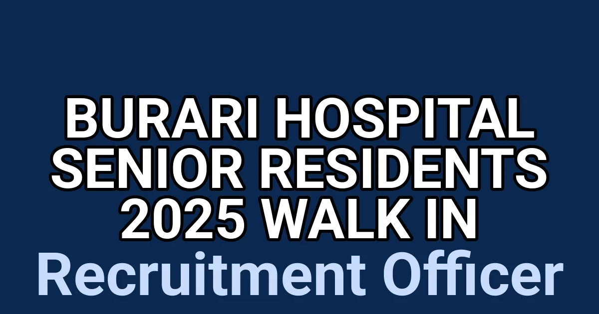 Burari Hospital Senior Residents 2025 Walk in 1 tmpfc4vyqza