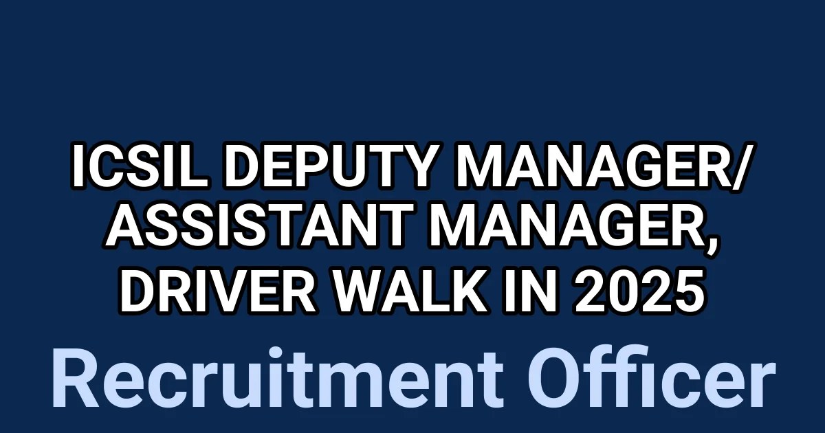 ICSIL Deputy Manager/ Assistant Manager, Driver Walk in 2025 1 tmpgwr6nkz8