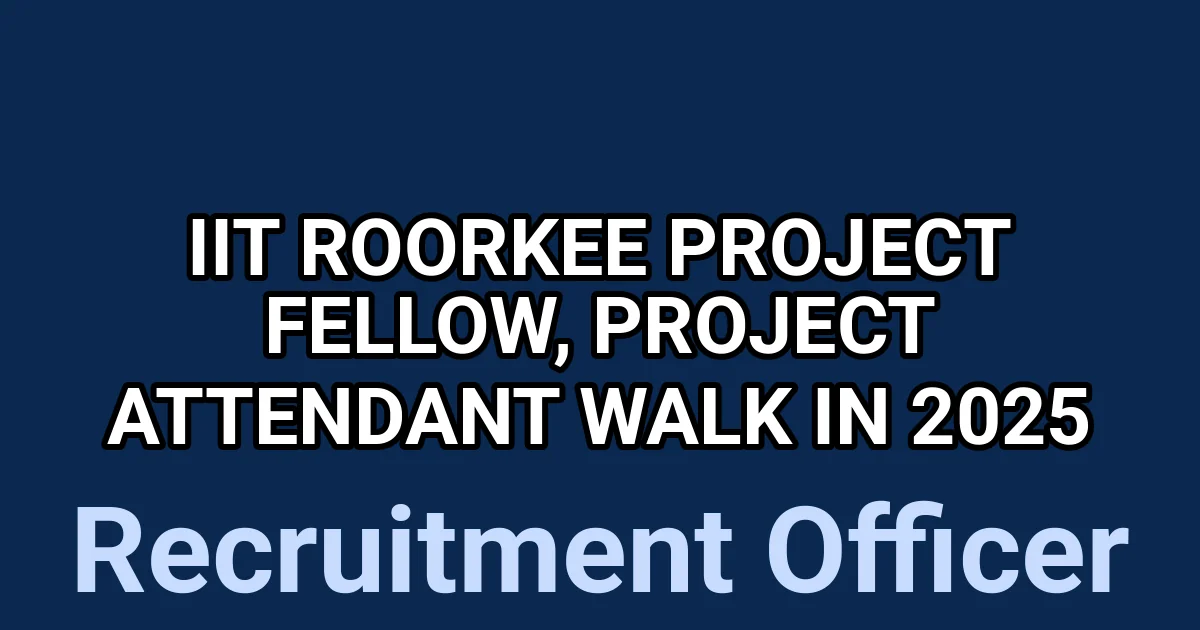IIT Roorkee Project Fellow, Project Attendant Walk in 2025 1 tmpwdmh5 ga