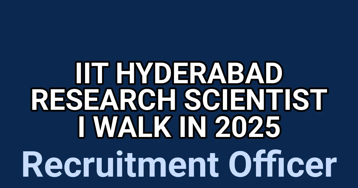 IIT Hyderabad Research Scientist I Walk in 2025 1