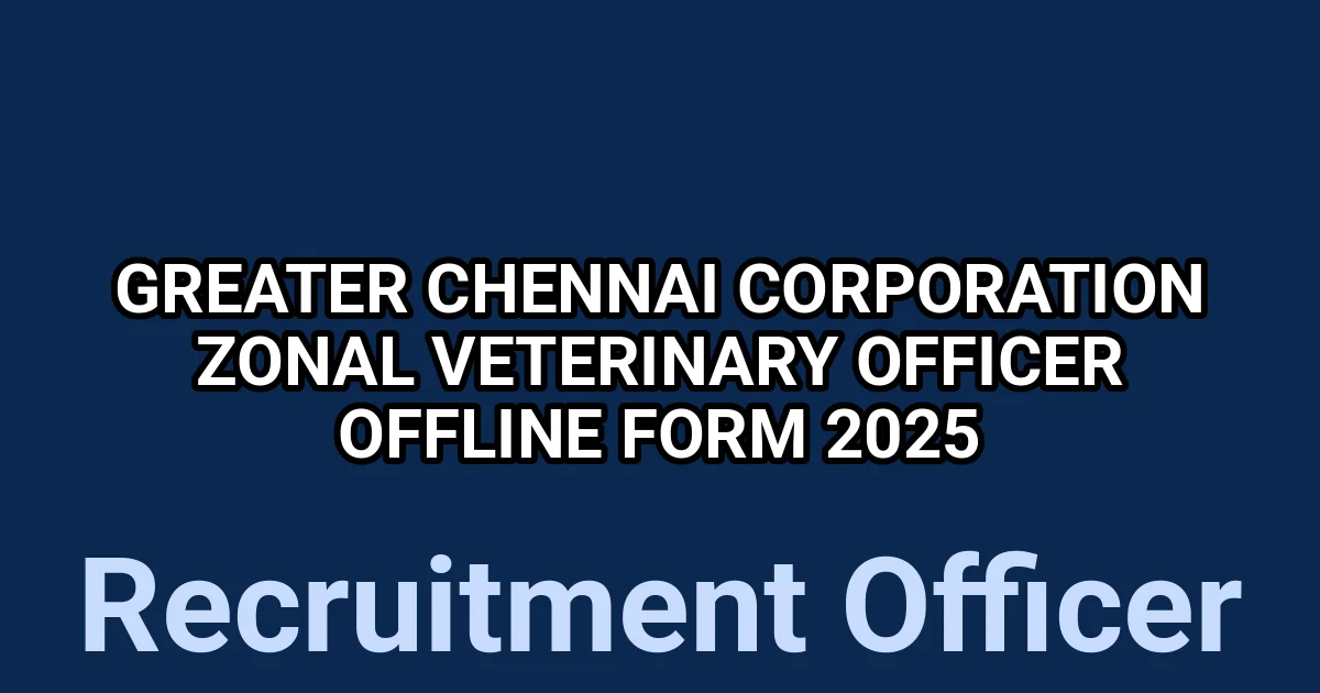Greater Chennai Corporation Zonal Veterinary Officer Offline Form 2025 1 tmp2qg5hukd
