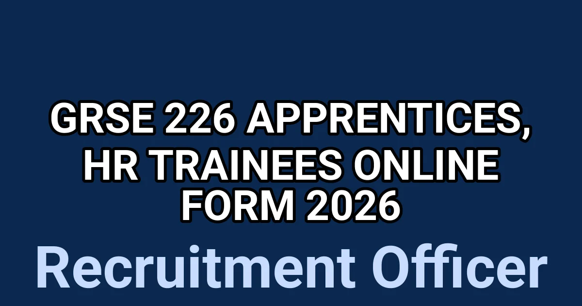 GRSE 226 Apprentices, HR Trainees Online form 2026 1