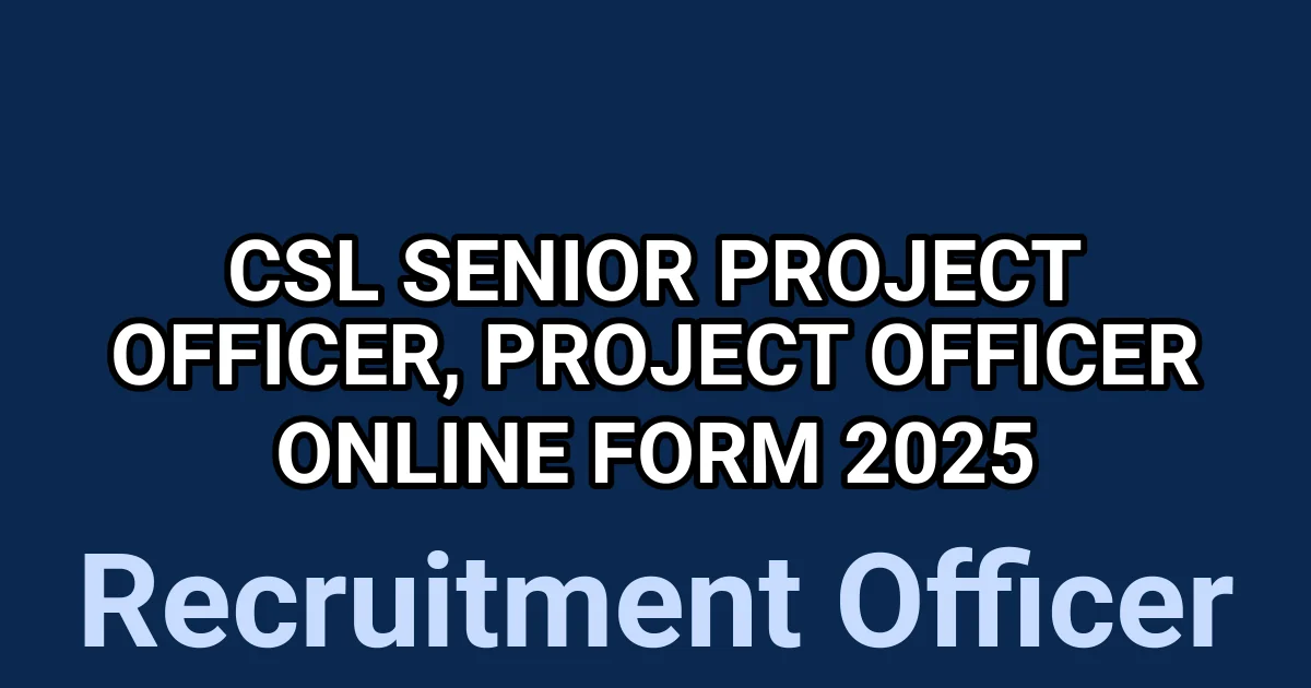 CSL Senior Project Officer, Project Officer Online Form 2025