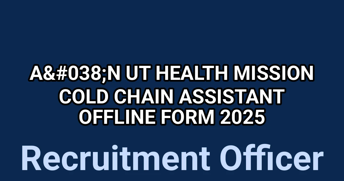A&N UT Health Mission Cold Chain Assistant Offline Form 2025 1 tmp6bkov7fq