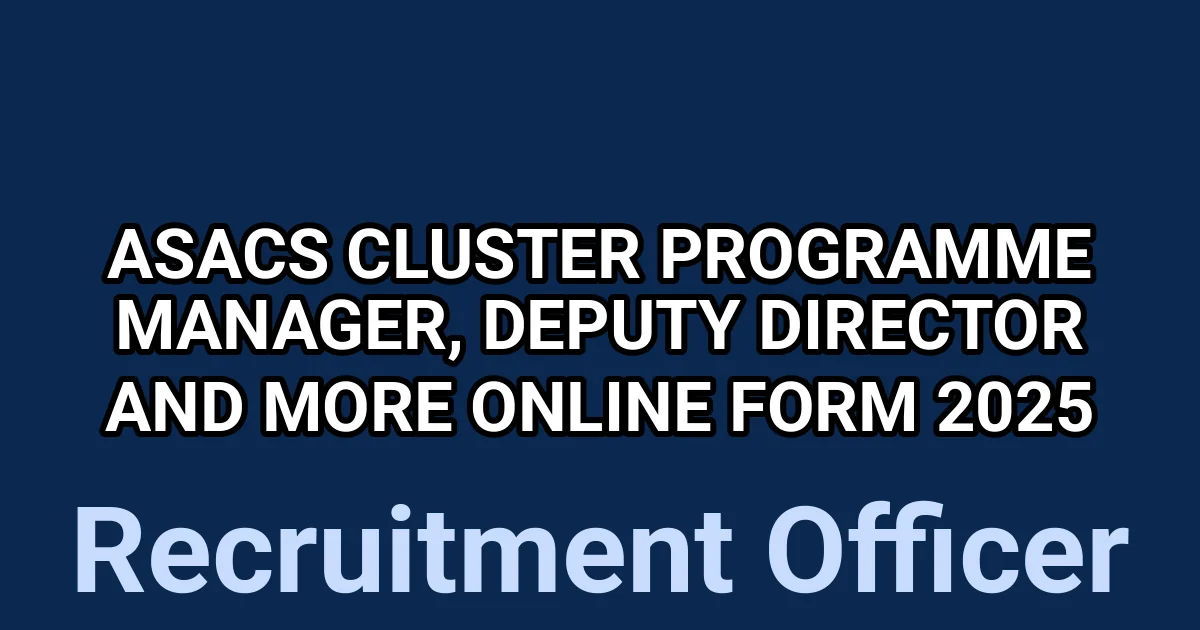 ASACS Cluster Programme Manager, Deputy Director and More Online Form 2025 1