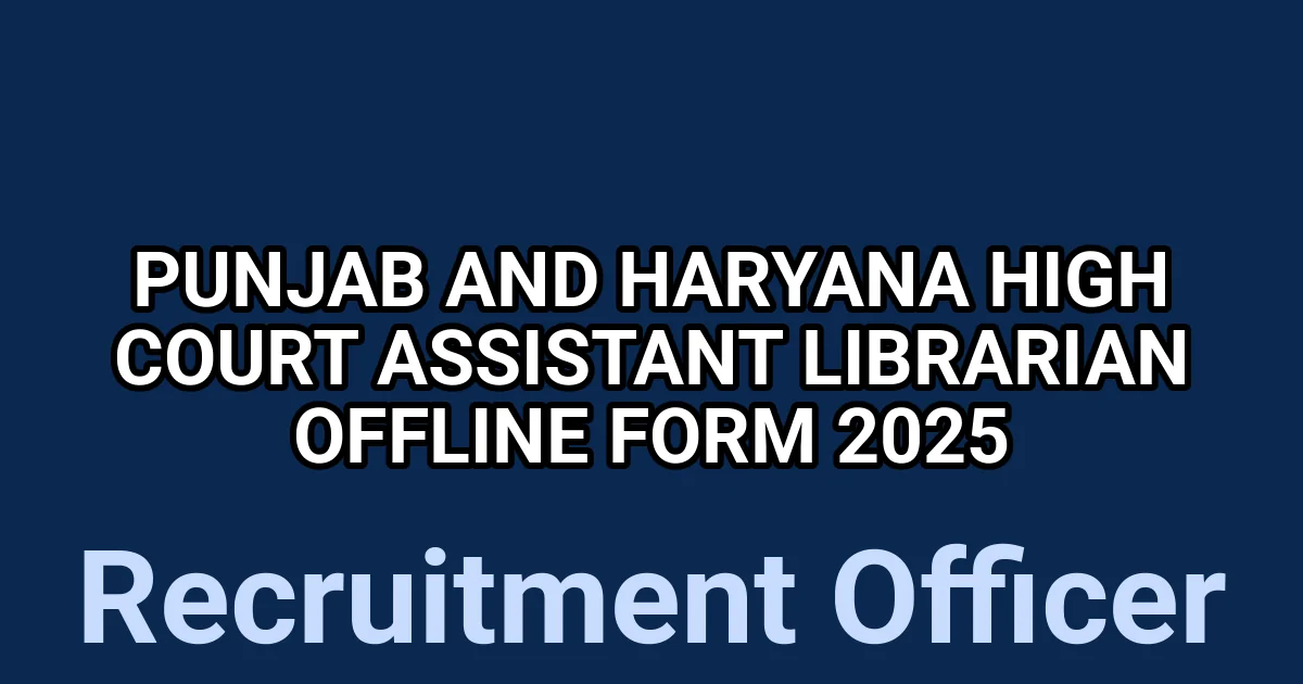 Punjab and Haryana High Court Assistant Librarian Offline Form 2025 1