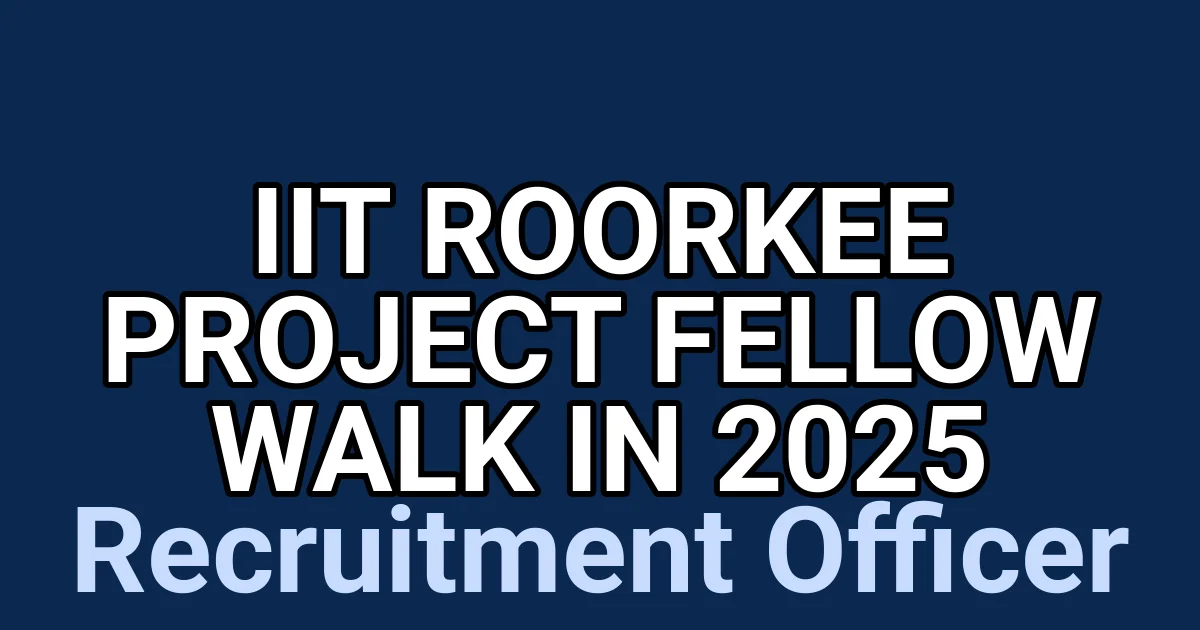 IIT Roorkee Project Fellow Walk in 2025 1 tmpcp6sdhj2