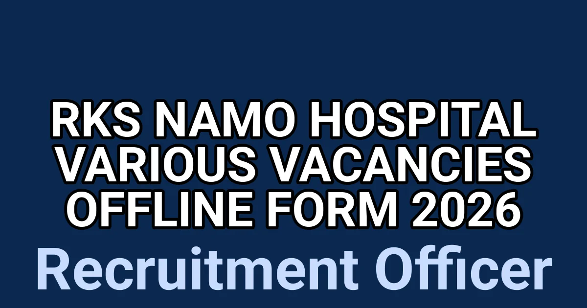 RKS NAMO Hospital Various Vacancies Offline Form 2026 1 tmpcv9grv0a
