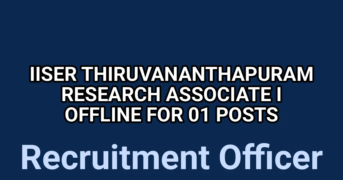 IISER Thiruvananthapuram Research Associate I Offline for 01 Posts 1