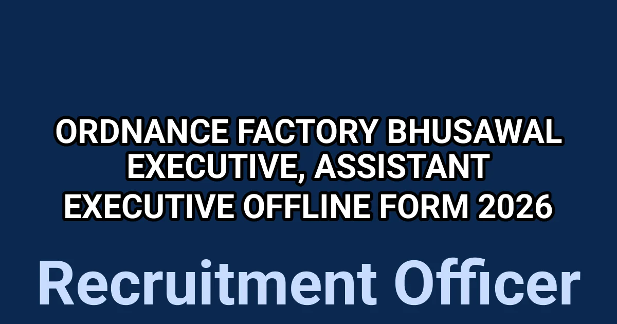 Ordnance Factory Bhusawal Executive, Assistant Executive Offline Form 2026 1 tmpf6d37ezh