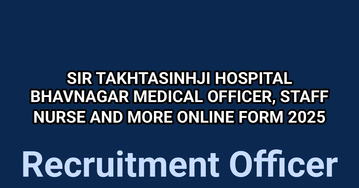 Sir Takhtasinhji Hospital Bhavnagar Medical Officer, Staff Nurse and More Online Form 2025 1 tmph0m34cjh