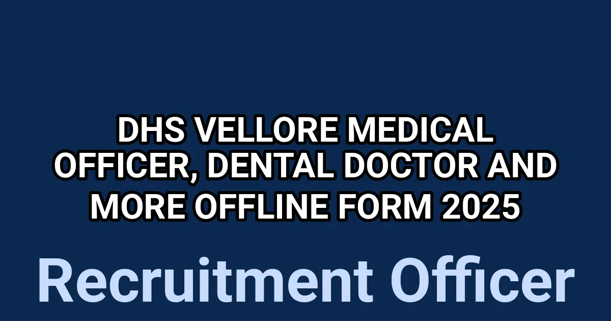 DHS Vellore Medical Officer, Dental Doctor and More Offline Form 2025 1 tmpl46k1jkt