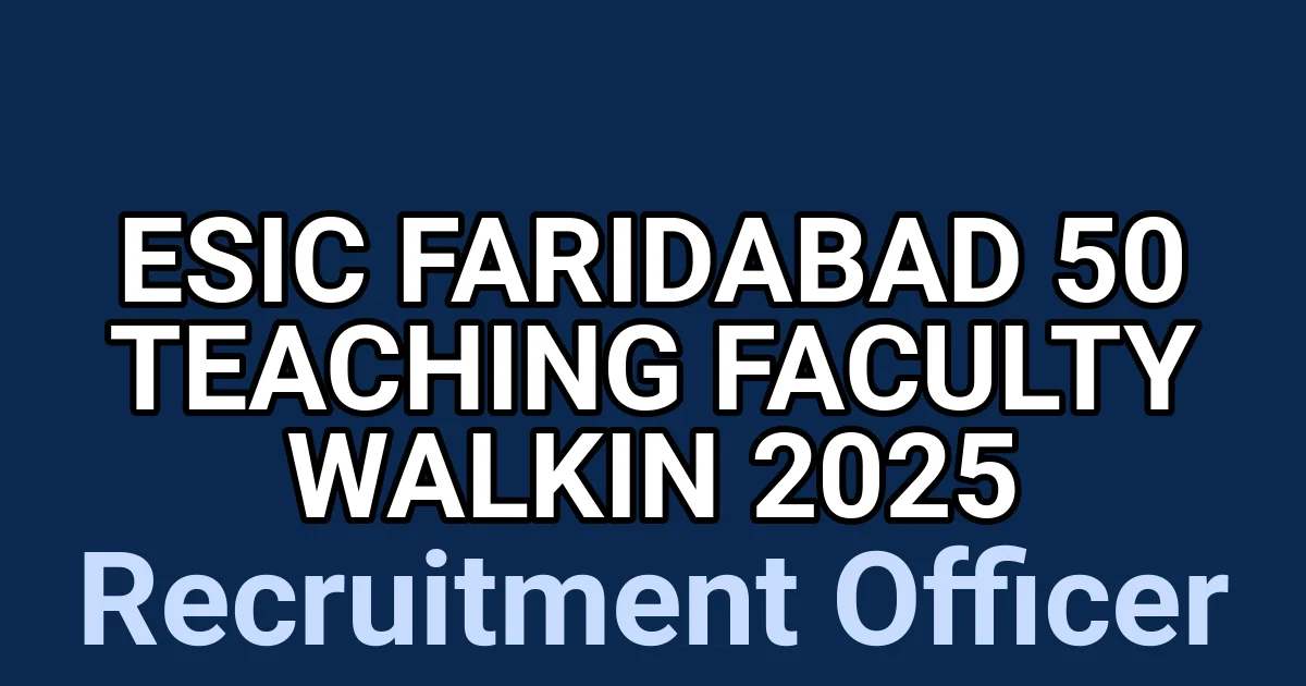 ESIC Faridabad 50 Teaching Faculty Walkin 2025 1