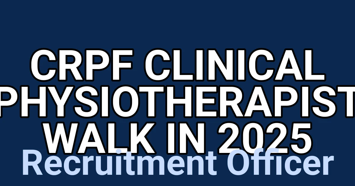 CRPF Clinical Physiotherapist Walk in 2025 1
