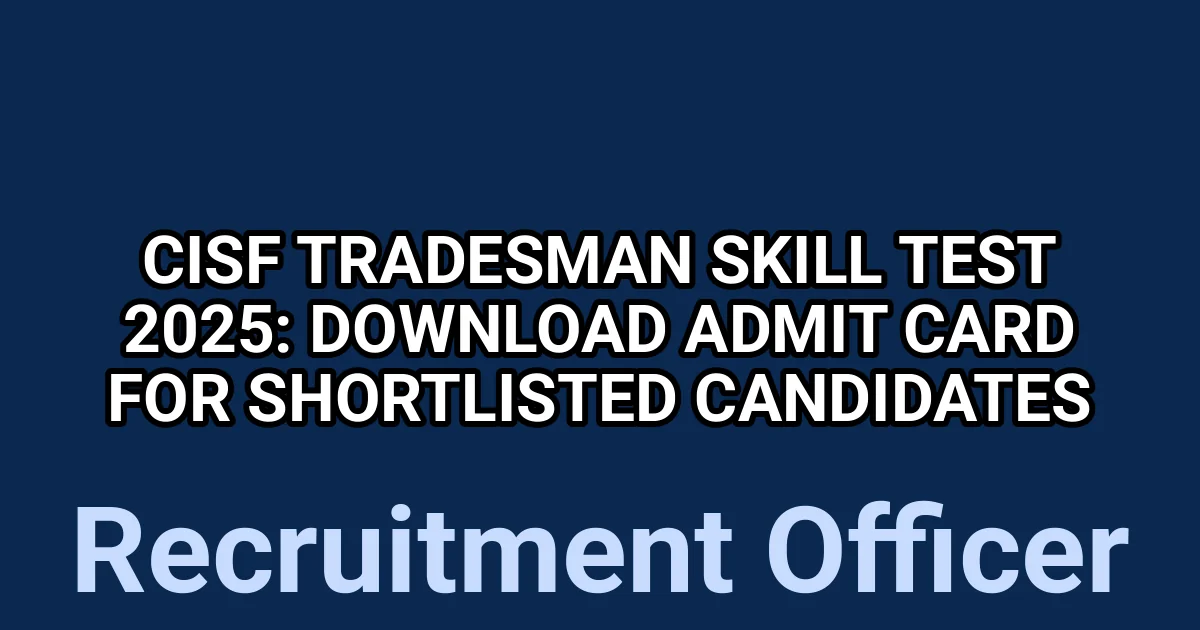 CISF Tradesman Skill Test 2025: Download Admit Card for Shortlisted Candidates 1 tmpq p omg0