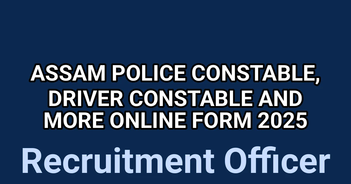 Assam Police Constable, Driver Constable And More Online Form 2025 1