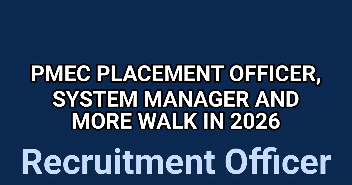 PMEC Placement Officer, System Manager and More Walk in 2026 1 tmptrbj3wwy