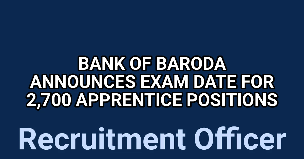 Bank of Baroda Announces Exam Date for 2,700 Apprentice Positions 1