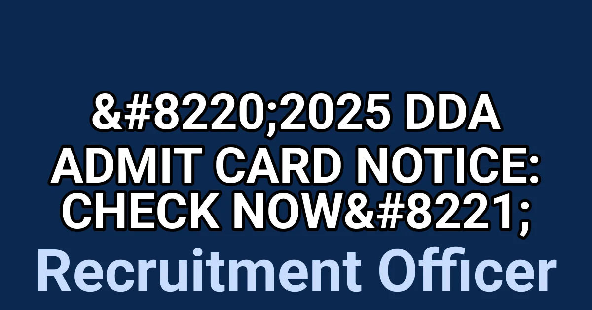 "2025 DDA Admit Card Notice: Check Now" 1