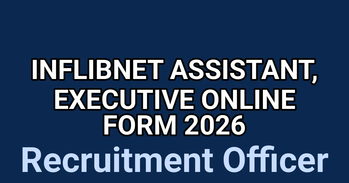 INFLIBNET Assistant, Executive Online Form 2026 1
