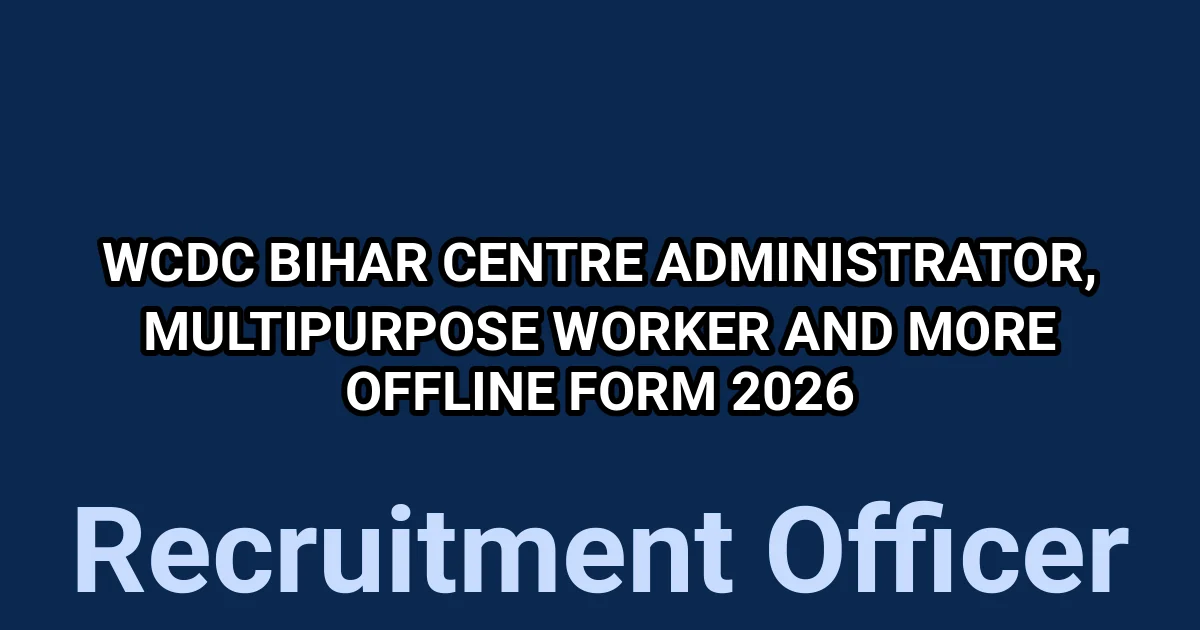 WCDC Bihar Centre Administrator, Multipurpose Worker And More Offline Form 2026 1