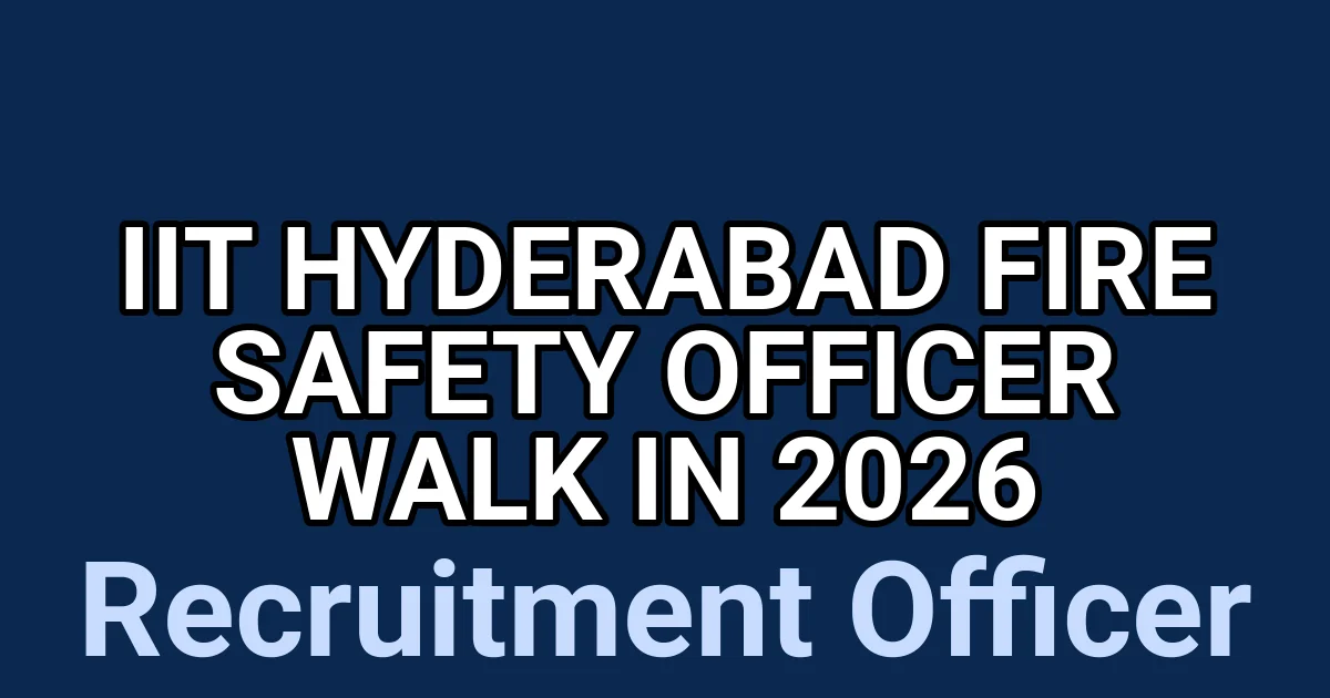 IIT Hyderabad Fire Safety Officer Walk In 2026 1