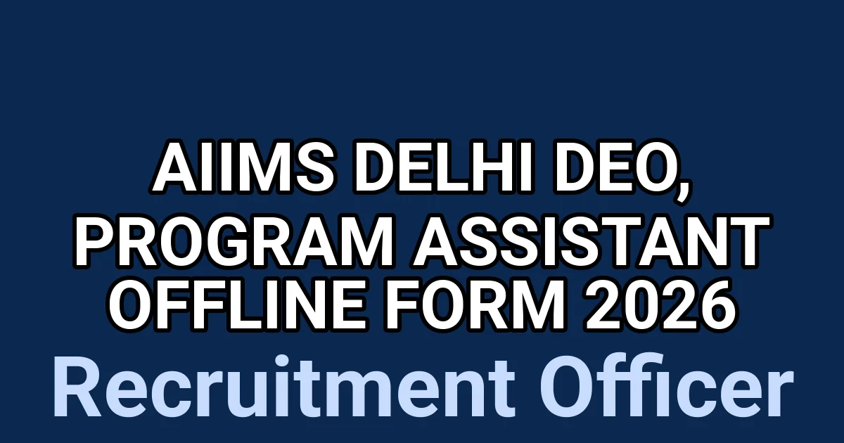 AIIMS Delhi DEO, Program Assistant Offline Form 2026 1 tmp4rdnlmyr