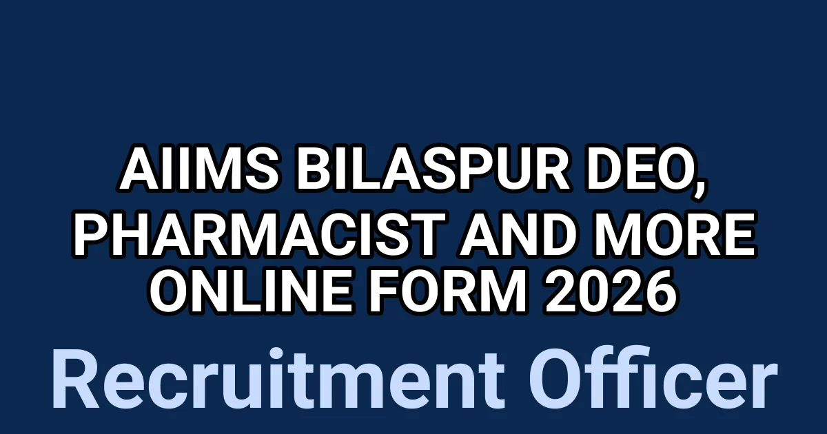AIIMS Bilaspur DEO, Pharmacist And More Online Form 2026 1