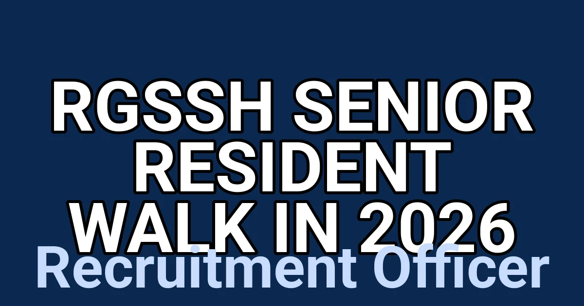 RGSSH Senior Resident Walk in 2026 – Complete Recruitment Details 1
