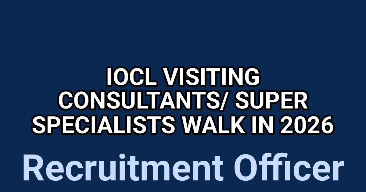 IOCL Visiting Consultants/ Super Specialists Walk in 2026 1