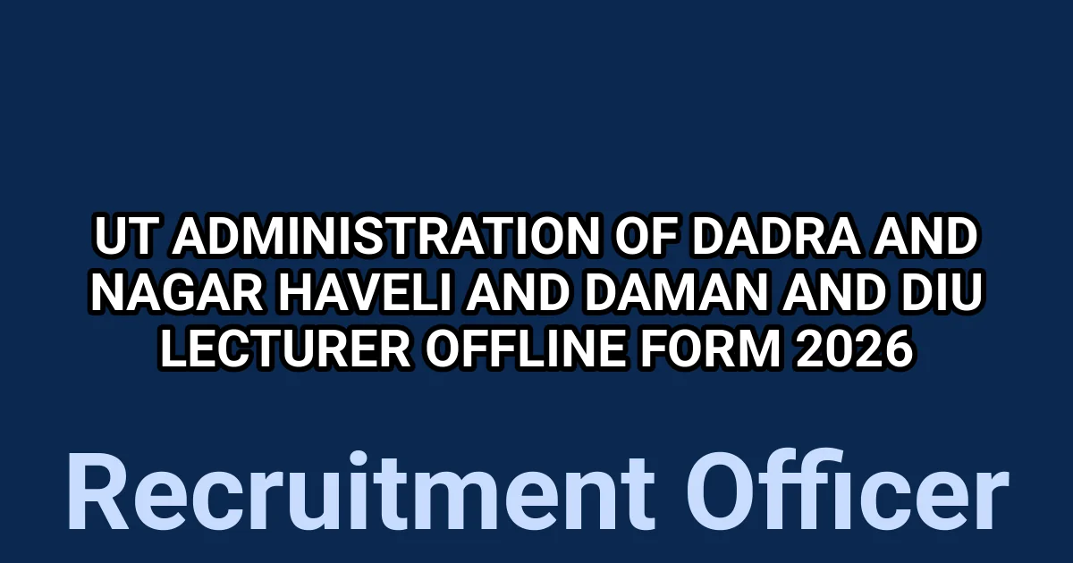UT Administration of Dadra and Nagar Haveli and Daman and Diu Lecturer Offline Form 2026 – Complete Recruitment Details 1 tmp6g81qi1f