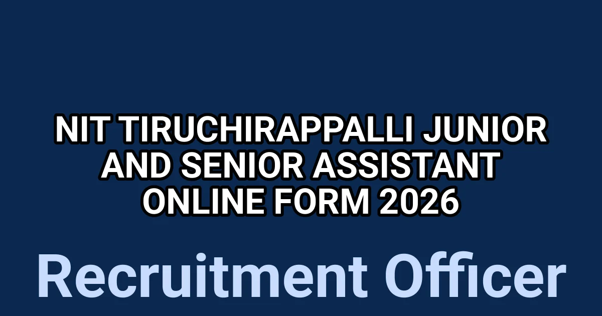 NIT Tiruchirappalli Junior and Senior Assistant Online Form 2026 1 tmp7eoscnor