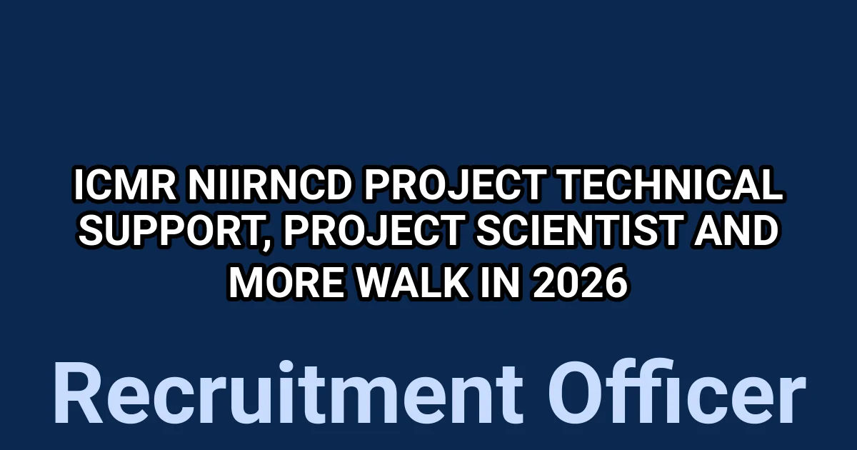 ICMR NIIRNCD Project Technical Support, Project Scientist And More Walk in 2026 1 tmp7przfh63