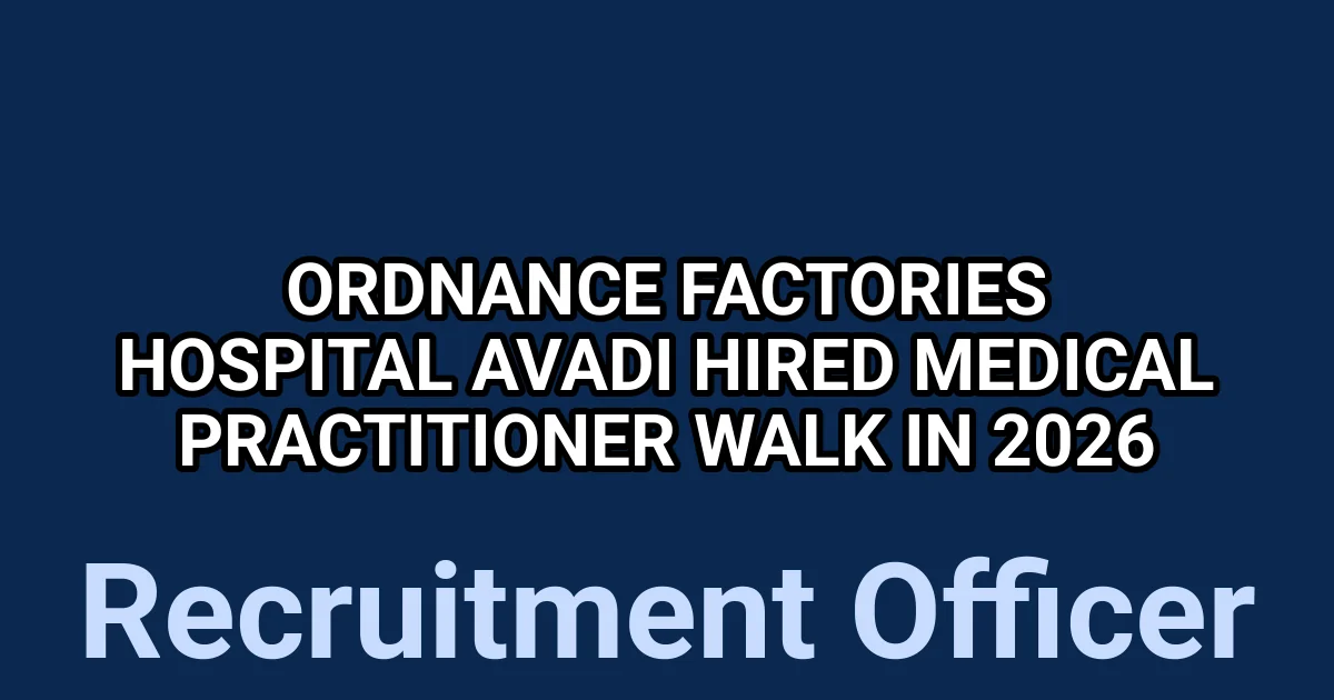 Ordnance Factories Hospital Avadi Hired Medical Practitioner Walk in 2026 1