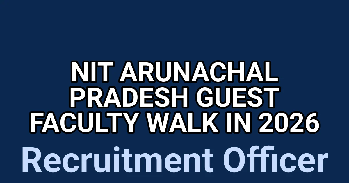 NIT Arunachal Pradesh Guest Faculty Walk in 2026 1 tmpabre3obn