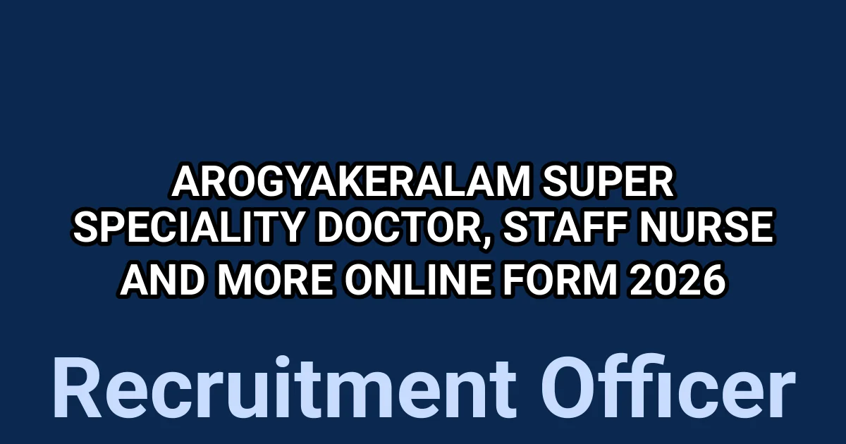 Arogyakeralam Super Speciality Doctor, Staff Nurse and More Online Form 2026 1
