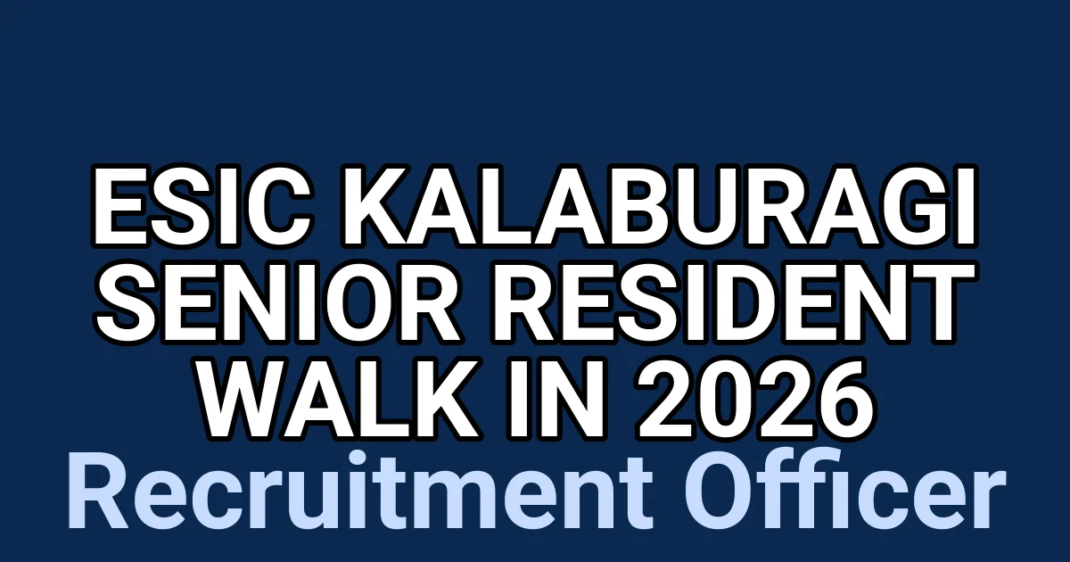 ESIC Kalaburagi Senior Resident Walk in 2026 1