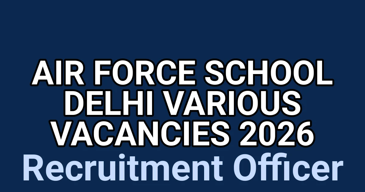 Air Force School Delhi Various Vacancies 2026 1