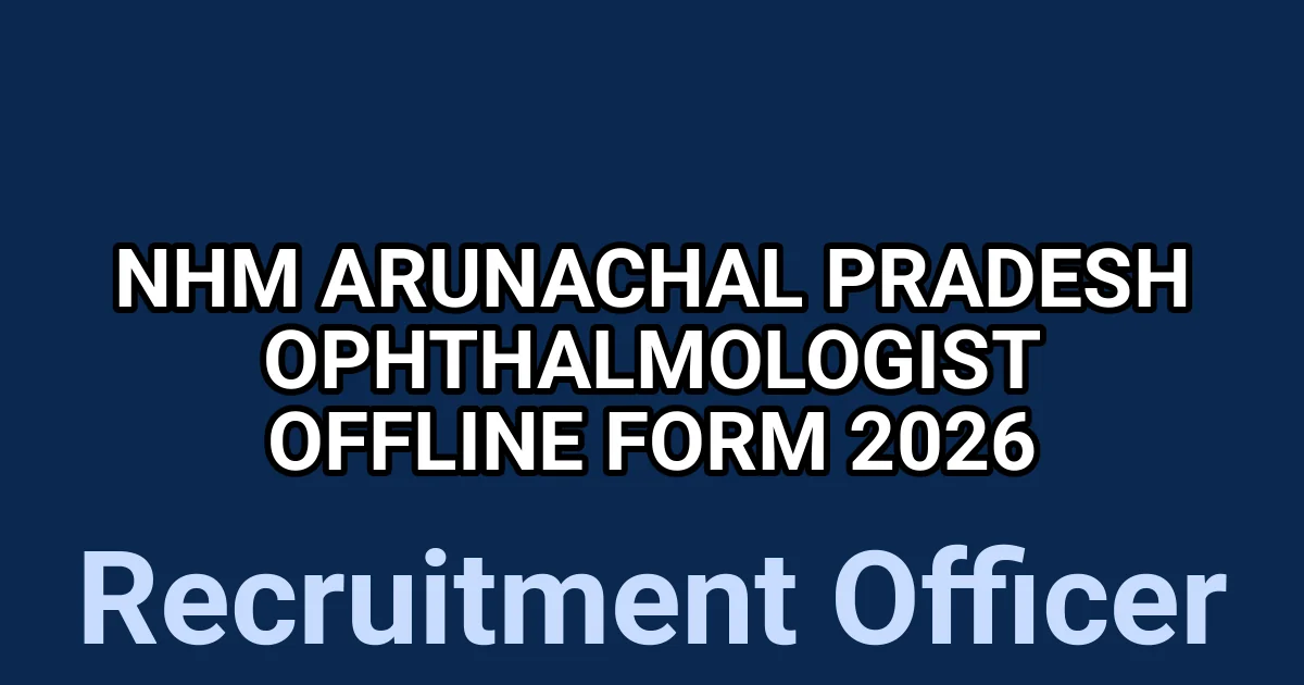 NHM Arunachal Pradesh Ophthalmologist Offline Form 2026 1 tmpc6y 6pcv