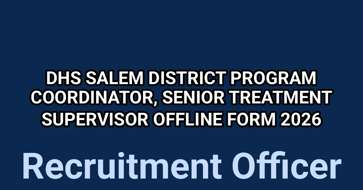 DHS Salem District Program Coordinator, Senior Treatment Supervisor Offline Form 2026 1 tmpd3uwmyvp