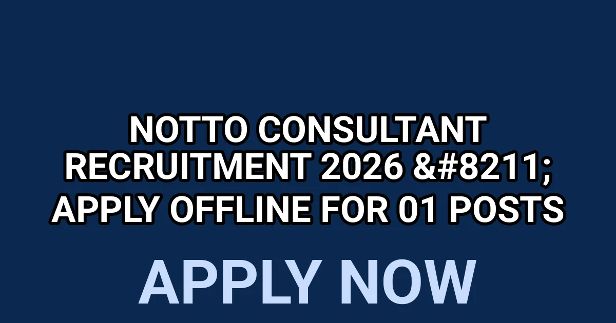 NOTTO Consultant Recruitment 2026 - Apply Offline for 01 Posts 1 tmperpgqrgk