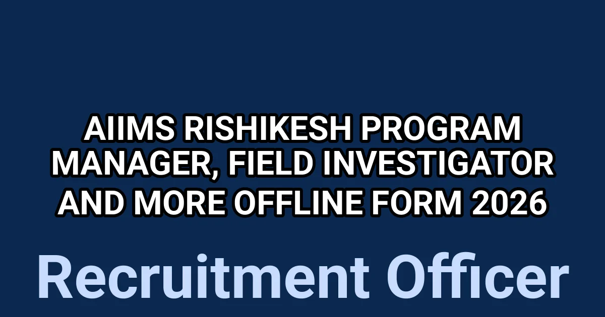 AIIMS Rishikesh Program Manager, Field Investigator And More Offline Form 2026 1 tmpibipgel6