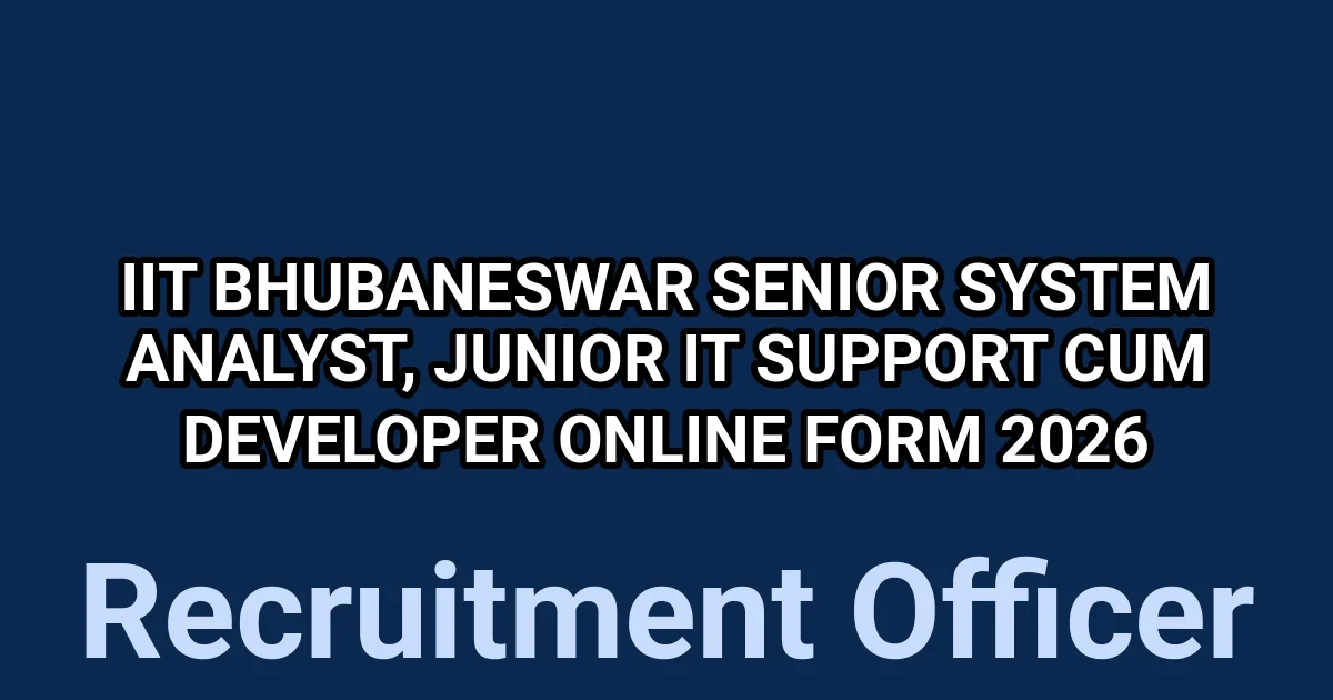 IIT Bhubaneswar Senior System Analyst, Junior IT Support cum Developer Online Form 2026 1 tmpl5275sf9