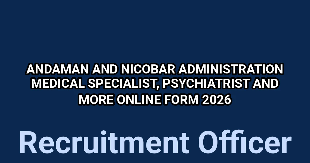Andaman and Nicobar Administration Medical Specialist, Psychiatrist And More Online Form 2026 1 tmpl7do3b1j