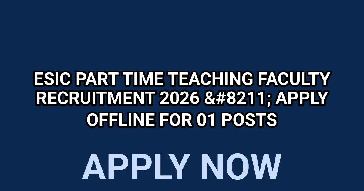 ESIC Part time Teaching Faculty Recruitment 2026 - Apply Offline for 01 Posts 1 tmpmyesvm0w