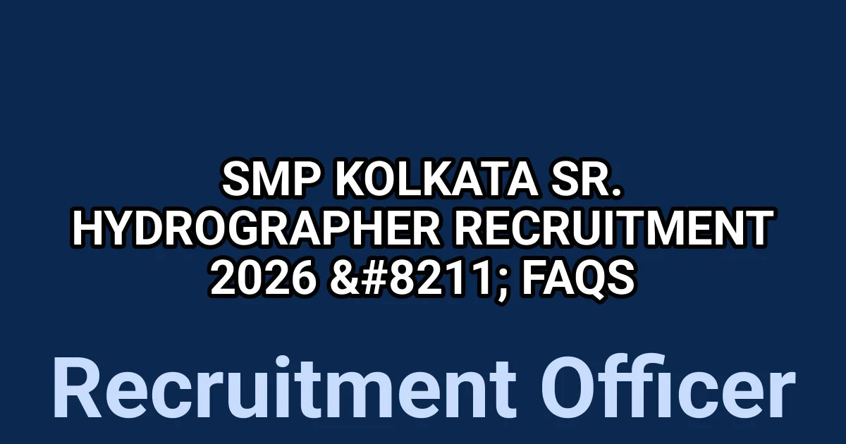 SMP Kolkata Sr. Hydrographer Recruitment 2026 - FAQs 1 tmpopqejfsj