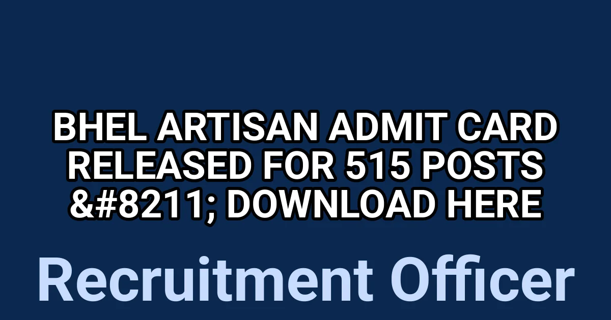 BHEL Artisan Admit Card Released for 515 Posts - Download Here 1
