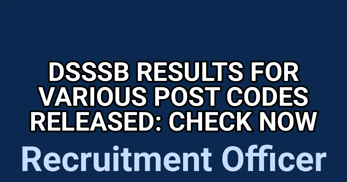DSSSB Results for Various Post Codes Released: Check Now 1 tmpqeulgrz5