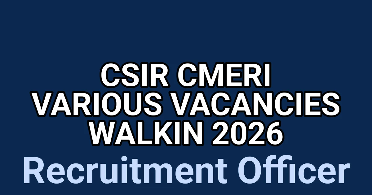 CSIR CMERI Various Vacancies Walkin 2026 1